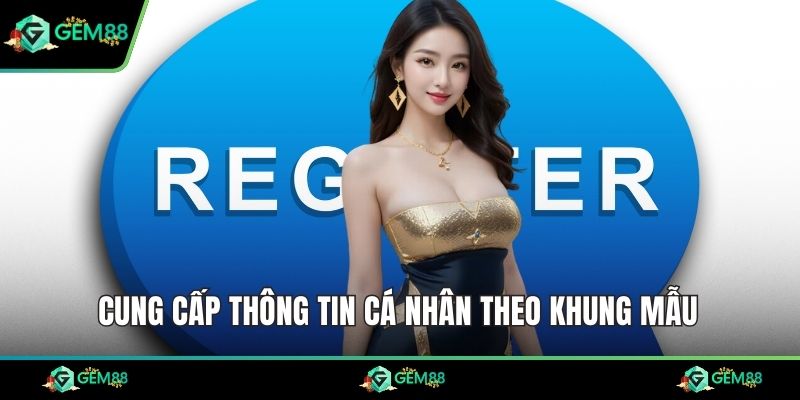 Cung cấp thông tin cá nhân theo khung mẫu