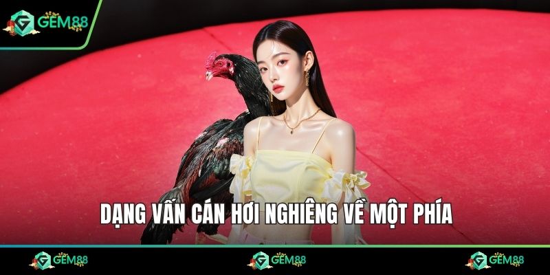 Dạng vấn cán hơi nghiêng về một phía