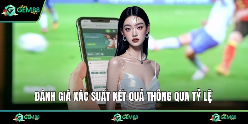 Đánh giá xác suất kết quả thông qua tỷ lệ