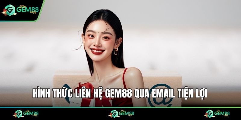 Hình thức liên hệ Gem88 qua email tiện lợi
