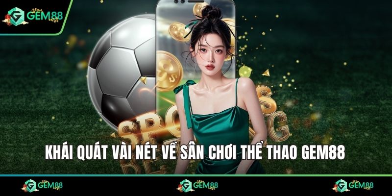 Khái quát vài nét về sân chơi thể thao Gem88