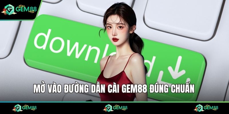 Mở vào đường dẫn cài Gem88 đúng chuẩn