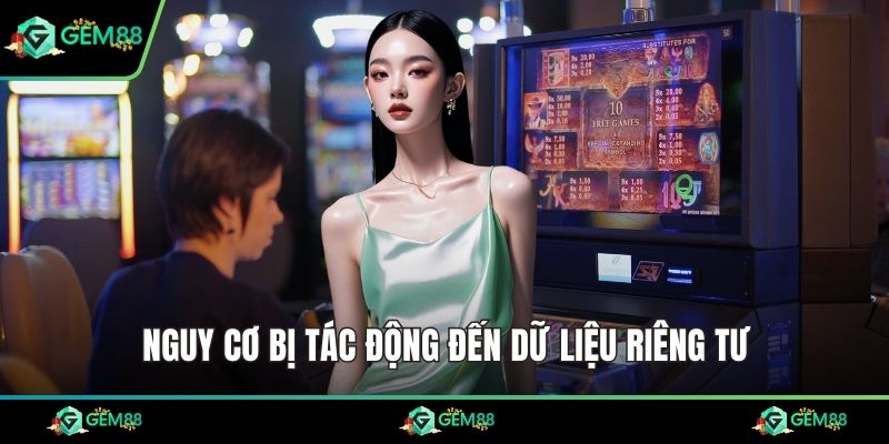 Nguy cơ bị tác động đến dữ liệu riêng tư