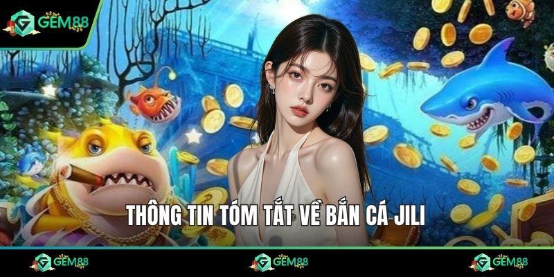 Thông tin tóm tắt về bắn cá jili