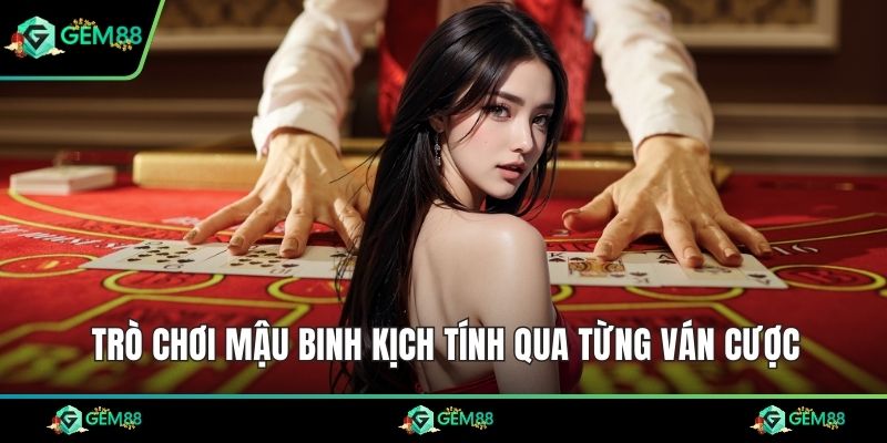 Trò chơi mậu binh kịch tính qua từng ván cược