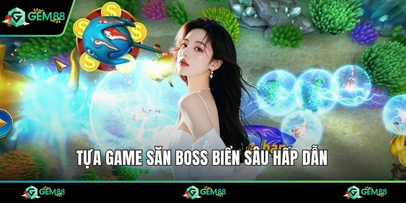 Tựa game săn boss biển sâu hấp dẫn