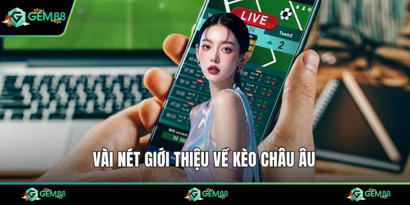 Vài nét giới thiệu về kèo châu Âu